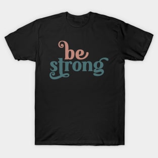 Be Strong T-Shirt